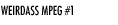Weirdass MPEG #1