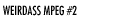 Weirdass Mpeg #2